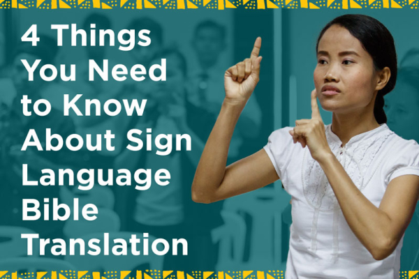 4 Things You Need to Know About Sign Language Bible Translation